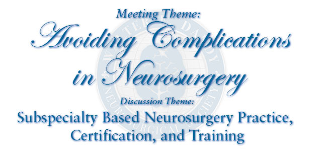 Meeting Theme: Avoiding Complications in Neurosurgery. 